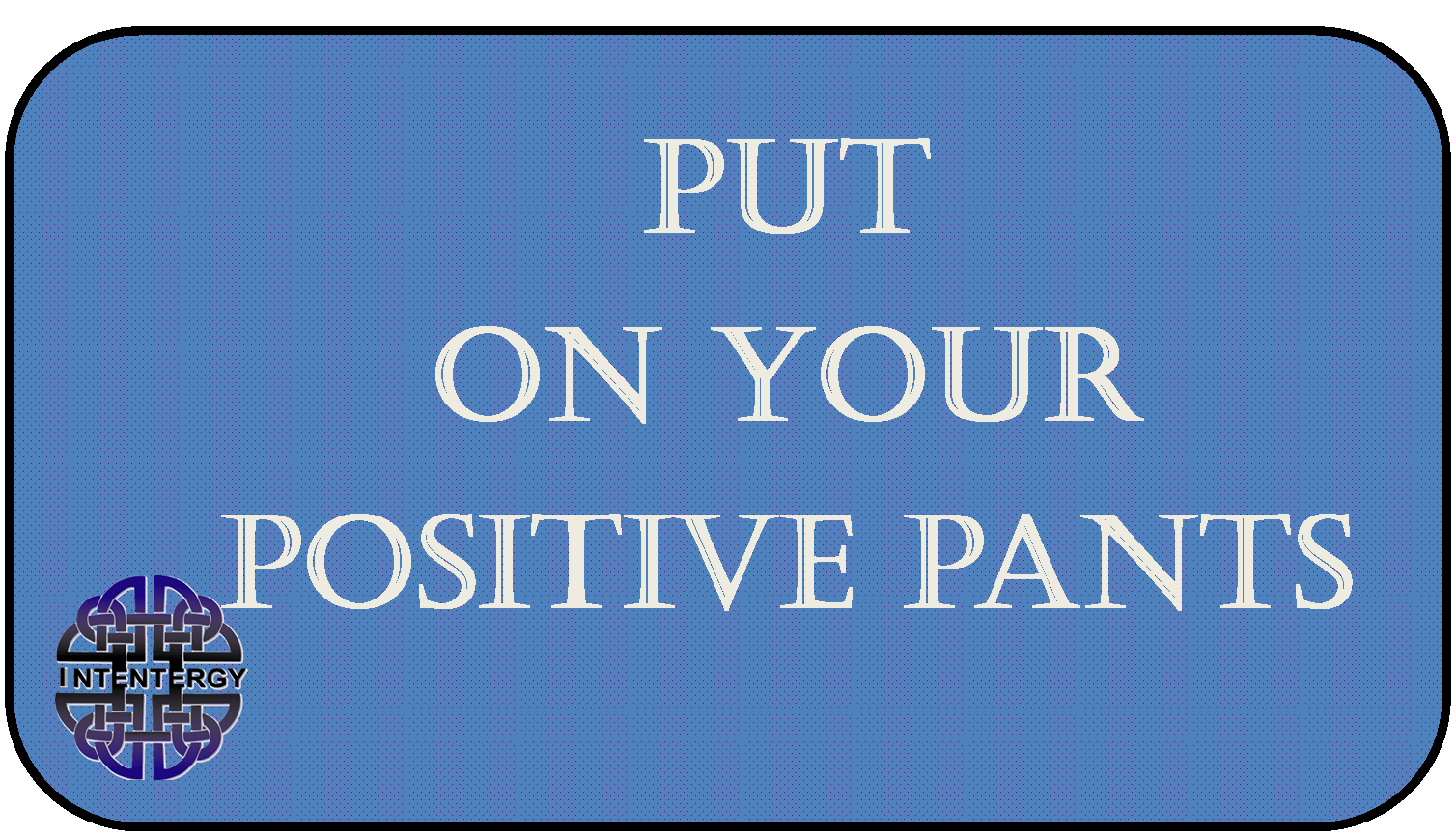 Positive Pants Wise Words Wednesday